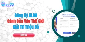 Đăng Ký KL99: Cánh Cửa Vào Thế Giới Giải Trí Triệu Đô