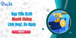 Nạp Tiền KL99 Nhanh Chóng, Linh Hoạt, Đa Dạng