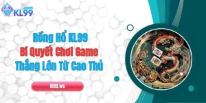 Rồng Hổ KL99: Bí Quyết Chơi Game Thắng Lớn Từ Cao Thủ