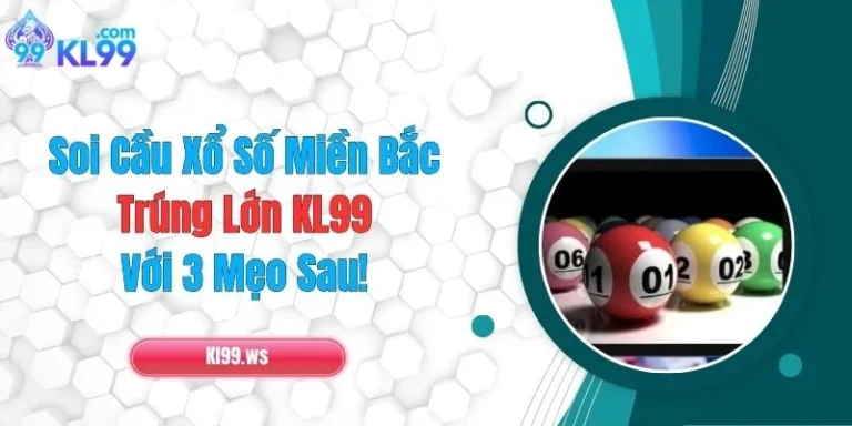 Soi Cầu Xổ Số Miền Bắc Trúng Lớn KL99 Với 3 Mẹo Sau! 6 Soi Cầu Xổ Số Miền Bắc Trúng Lớn KL99 Với 3 Mẹo Sau!