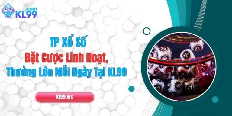 TP Xổ Số: Đặt Cược Linh Hoạt, Thưởng Lớn Mỗi Ngày Tại KL99 8 TP Xổ Số: Đặt Cược Linh Hoạt, Thưởng Lớn Mỗi Ngày Tại KL99